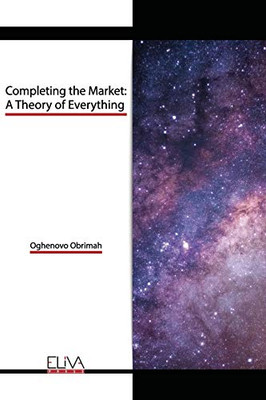 Completing the Market : A Theory of Everything