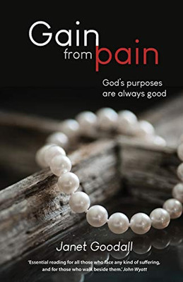 Gain from Pain: God's Purposes are Always Good