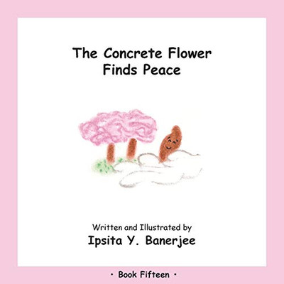 The Concrete Flower Finds Peace : Book Fifteen