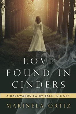 Love Found in Cinders : A Backwards Fairy Tale