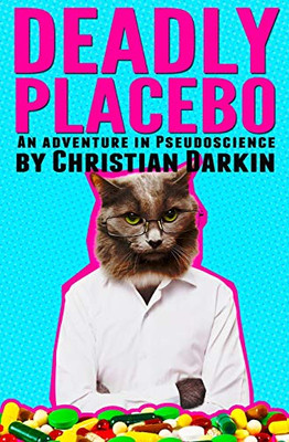 Deadly Placebo : An Adventure In Pseudoscience