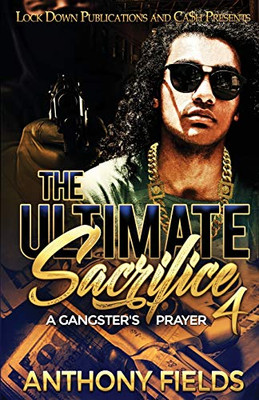 The Ultimate Sacrifice 4 : A Gangster's Prayer