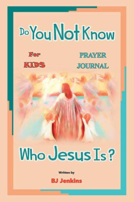 Do You NOT Know Who Jesus Is? : Prayer Journal