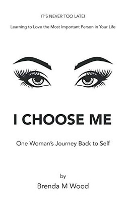 I Choose Me : One Woman's Journey Back to Self