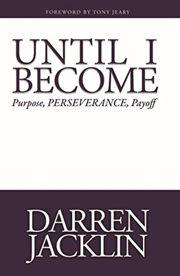 Until I Become : Purpose, Perserverance, Payoff