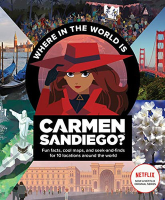 Where in the World is Carmen Sandiego?: With Fun Facts, Cool Maps, and Seek and Finds for 10 Locations Around the World