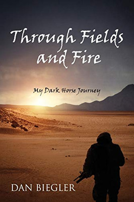 Through Fields and Fire : My Dark Horse Journey