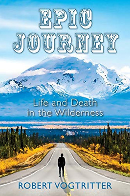 Epic Journey : Life and Death in the Wilderness