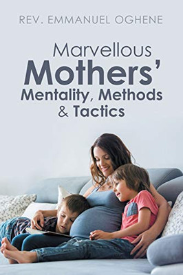 Marvellous Mothers Mentality, Methods & Tactics