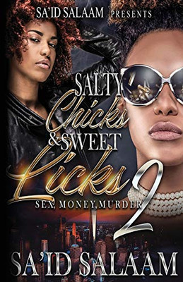 Salty Chicks Sweet Licks 2 : Sex, Money, Murder