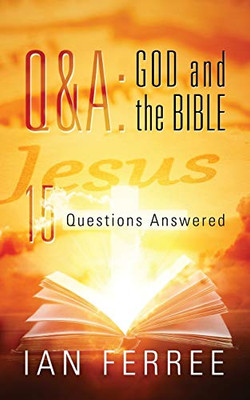 Q & A: God and the Bible: 15 Questions Answered