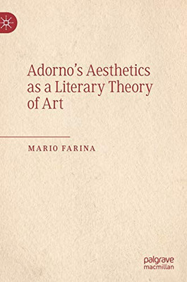 AdornoÆs Aesthetics as a Literary Theory of Art