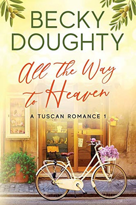All the Way to Heaven : A Tuscan Romance Book 1