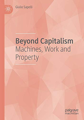 Beyond Capitalism : Machines, Work and Property