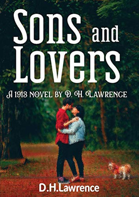 Sons and Lovers : A 1913 Novel by D. H. Lawrence