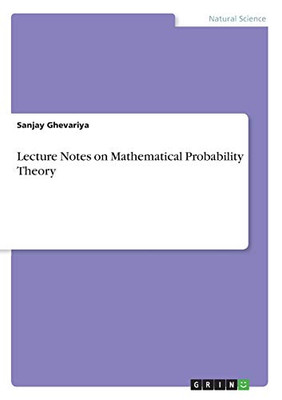 Lecture Notes on Mathematical Probability Theory