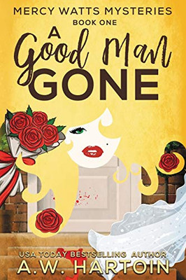 A Good Man Gone : Mercy Watts Mysteries Book One