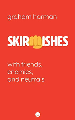 Skirmishes : With Friends, Enemies, and Neutrals