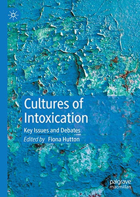 Cultures of Intoxication : Key Issues and Debates