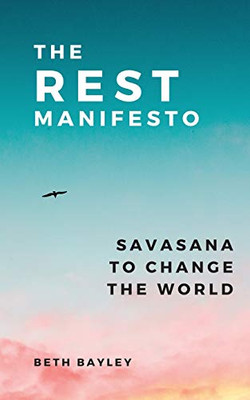 The Rest Manifesto : Savasana To Change The World