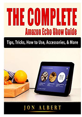 The Complete Amazon Echo Show Guide: Tips, Tricks, How to Use, Accessories, & More