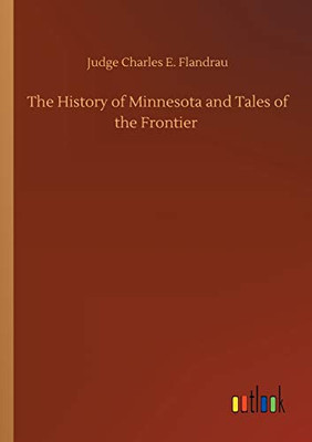 The History of Minnesota and Tales of the Frontier