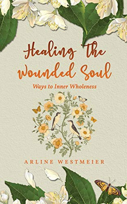 Healing the Wounded Soul : Ways to Inner Wholeness