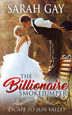 The Billionaire Smokejumper : Escape to Sun Valley