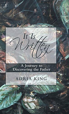 It Is Written : A Journey to Discovering the Father