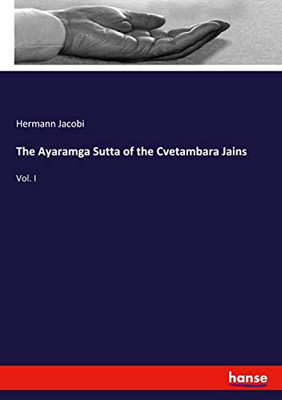 The Ayaramga Sutta of the Cvetambara Jains : Vol. I