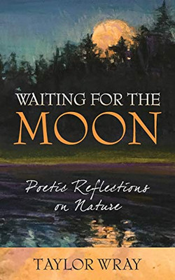 Waiting for the Moon : Poetic Reflections on Nature