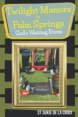 Twilight Manors in Palm Springs, God's Waiting Room
