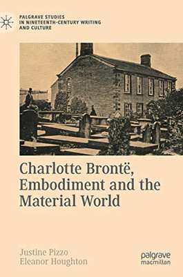 Charlotte Bront?, Embodiment and the Material World