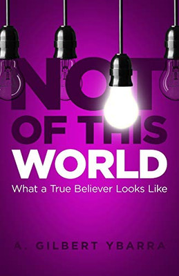 Not of This World : What a True Believer Looks Like