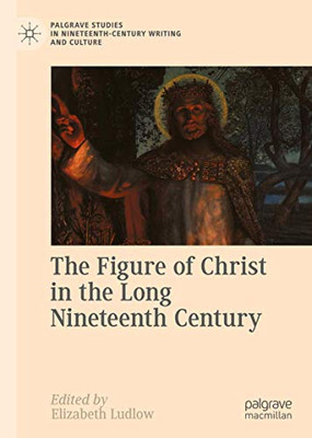 The Figure of Christ in the Long Nineteenth Century