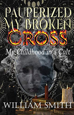 Pauperized My Broken Cross : My Childhood in a Cult