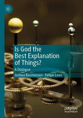 Is God the Best Explanation of Things? : A Dialogue