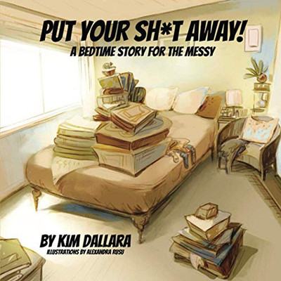 Put Your Sh*t Away! : A Bedtime Story For the Messy