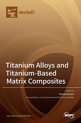 Titanium Alloys and Titanium-Based Matrix Composites