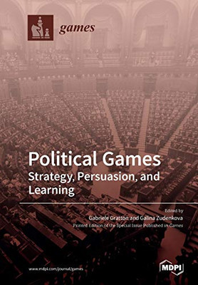 Political Games : Strategy, Persuasion, and Learning