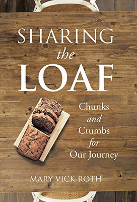 Sharing the Loaf : Chunks and Crumbs for Our Journey
