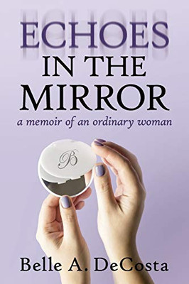 Echoes in the Mirror : A Memoir of an Ordinary Woman