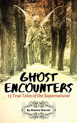 Ghost Encounters : 13 True Tales of the Supernatural