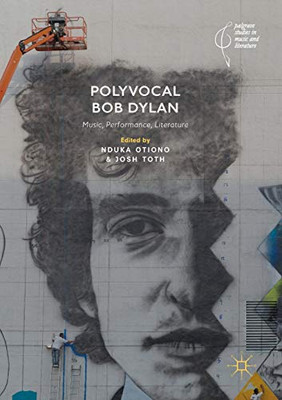 Polyvocal Bob Dylan : Music, Performance, Literature