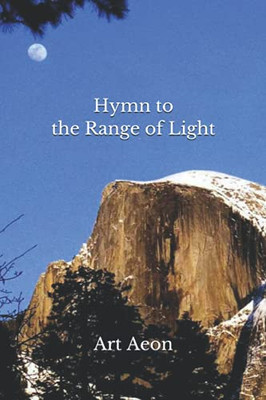 Hymn to the Range of Light: Yosemite and High Sierra
