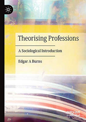 Theorising Professions : A Sociological Introduction