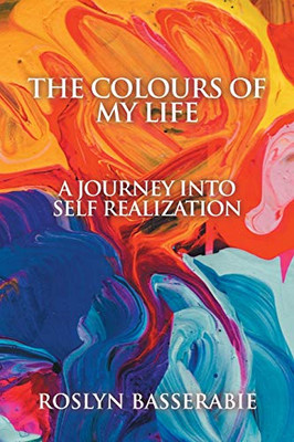Colours of My Life : A Journey Into Self Realization