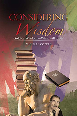 Considering Wisdom : Gold Or Wisdom--What Will It Be?