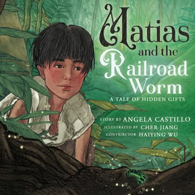 Matias and the Railroad Worm : A Tale of Hidden Gifts