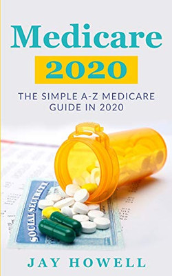 Medicare 2020 : The Simple A-Z Medicare Guide In 2020